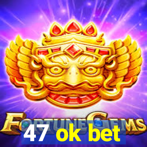 47 ok bet